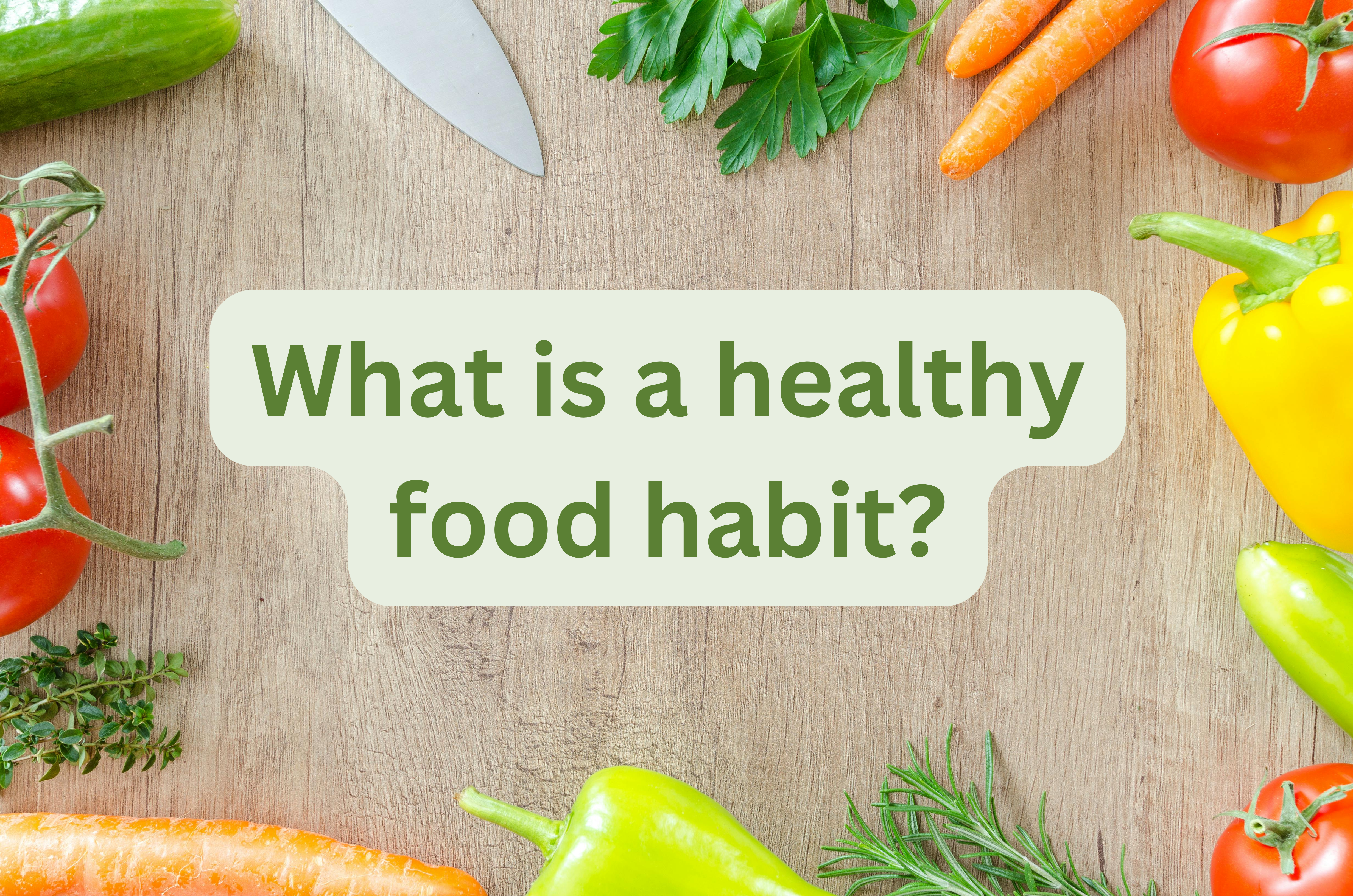 What is a healthy food habit?